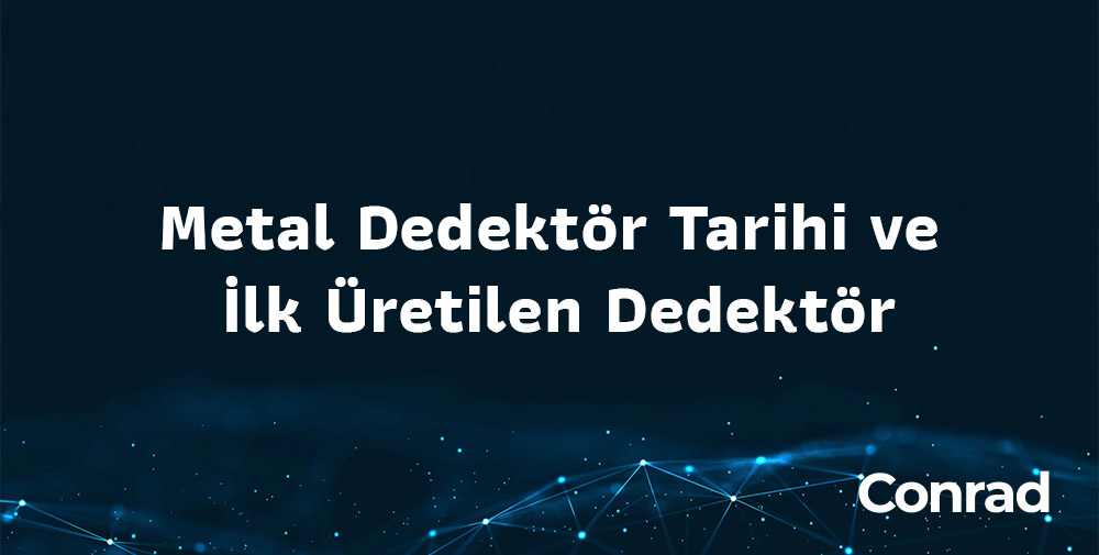 Metal Dedektör Tarihi ve İlk Üretilen Dedektör